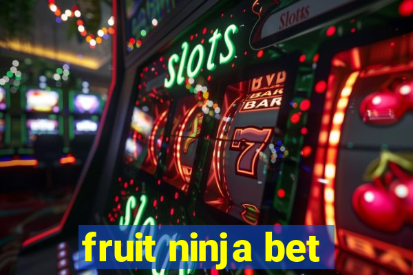 fruit ninja bet